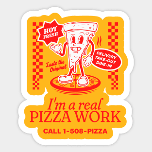 IM A REAL PIZZA WORK Sticker